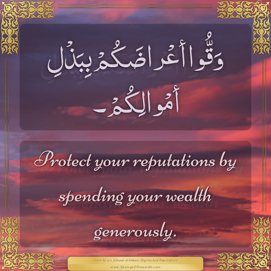 Protect your reputations by spending your wealth generously.